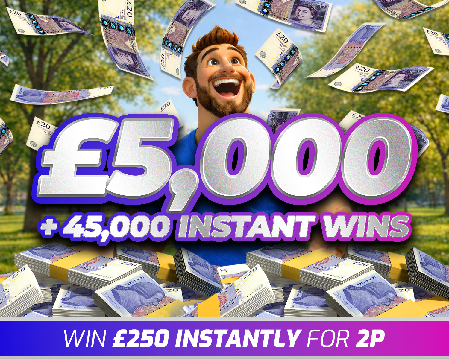 Win £5,000 Cash + 45k Instant Wins!