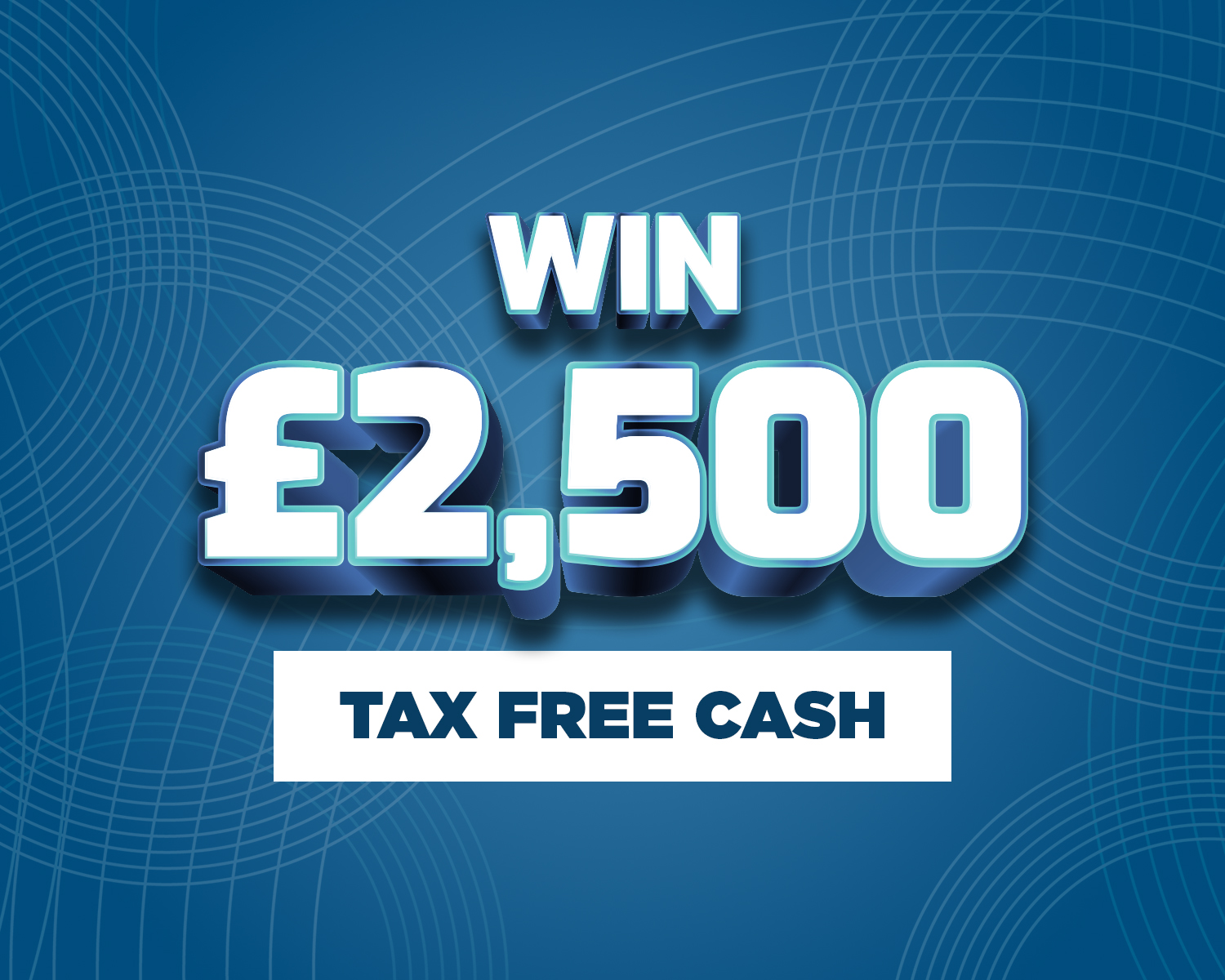 Win £2,500 Tax Free Cash!