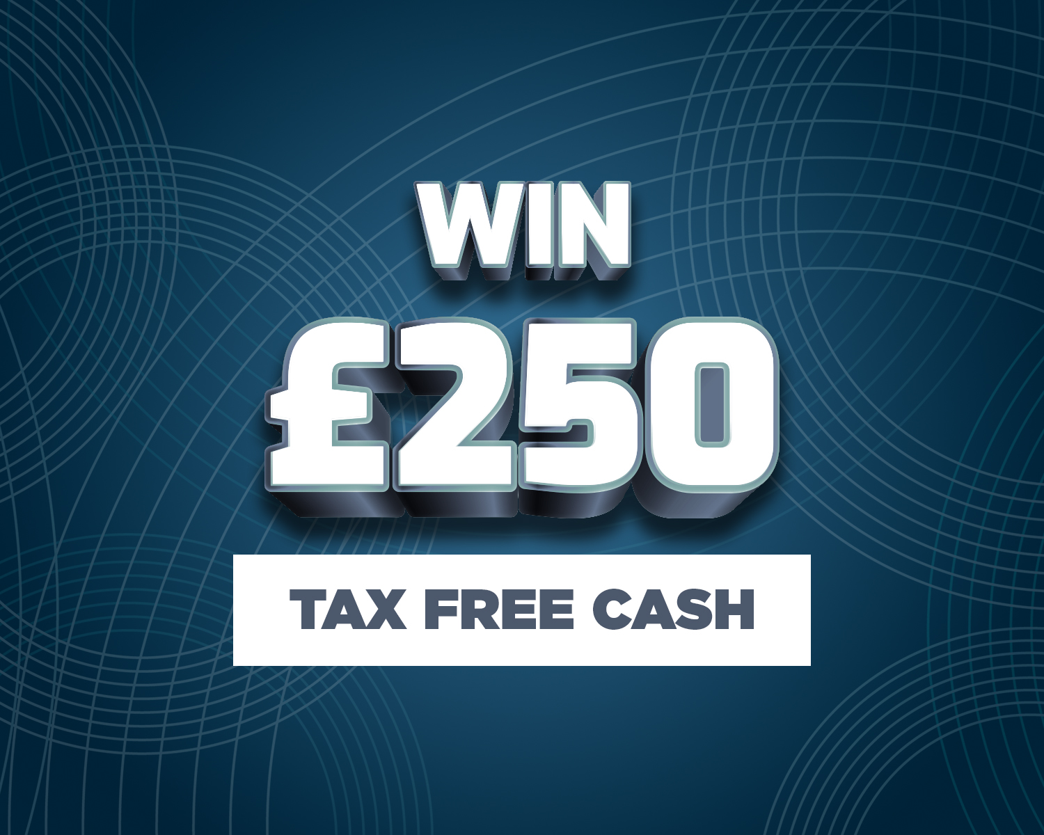 Win £250 Tax Free Cash #63!